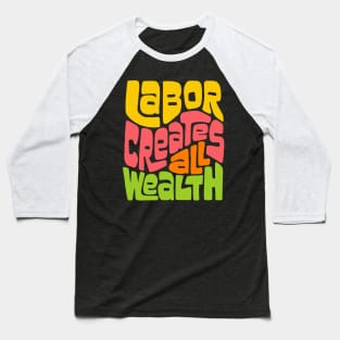 Labor Creates All Wealth Baseball T-Shirt